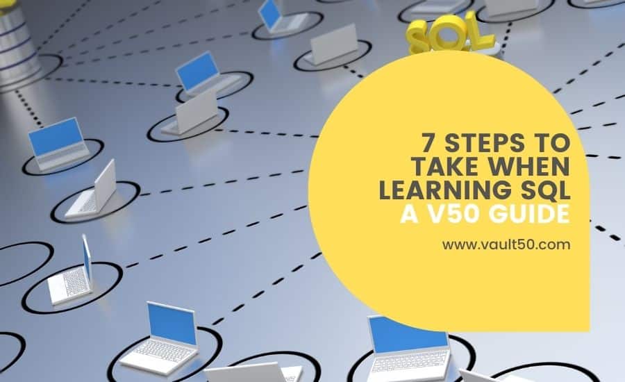 7 Steps to Take When Learning SQL in 2022 - VAULT50